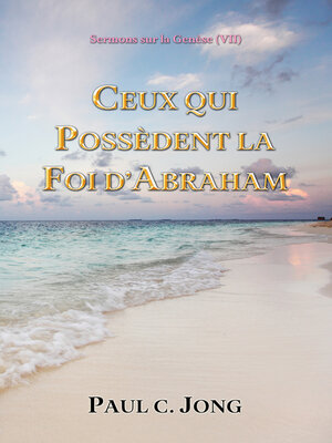 cover image of Sermons sur la Genèse (VII)--CEUX QUI POSSEDENT LA FOI D'ABRAHAM